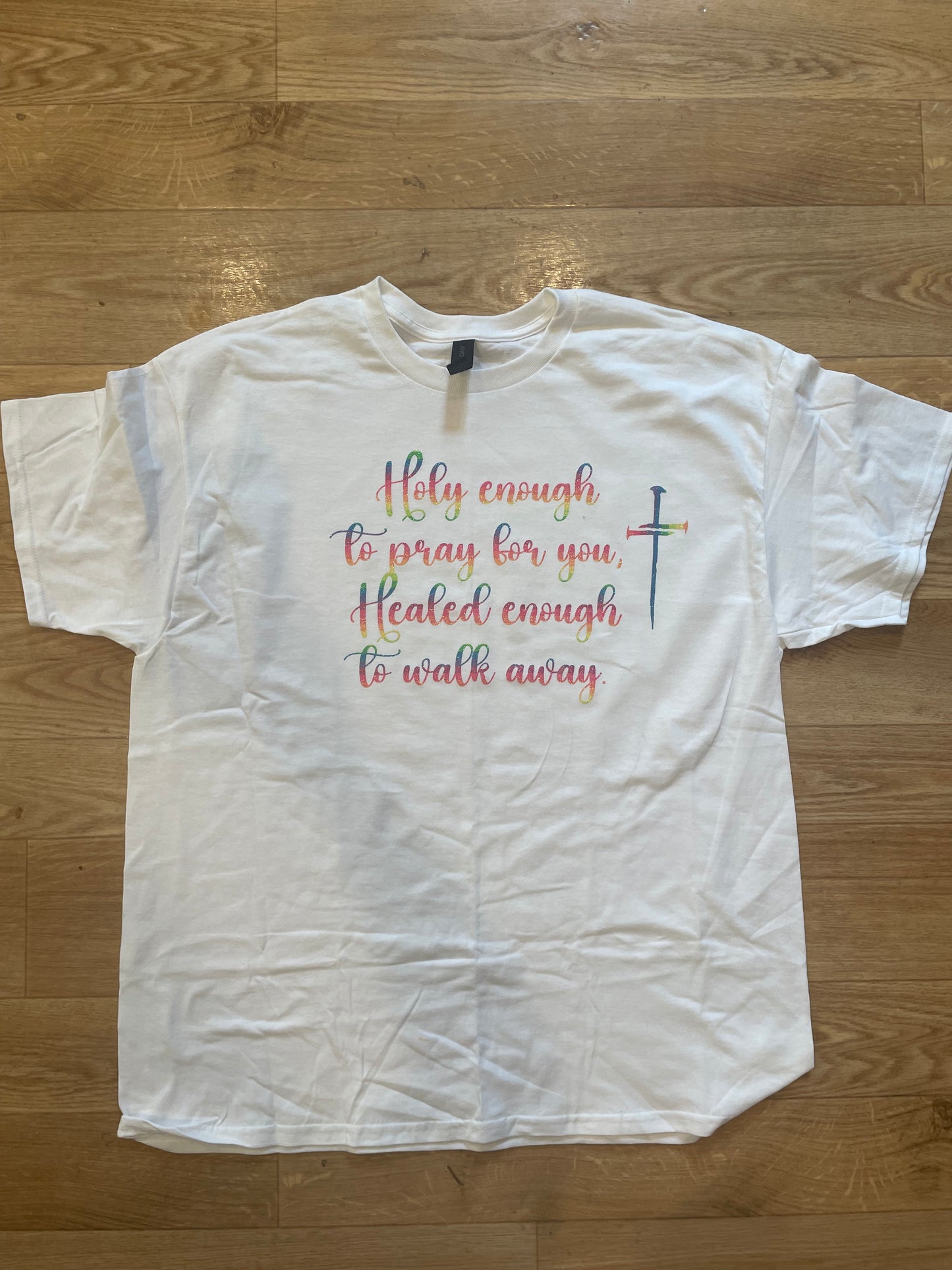 Holy enough to pray for you healed enough to walk away shirt